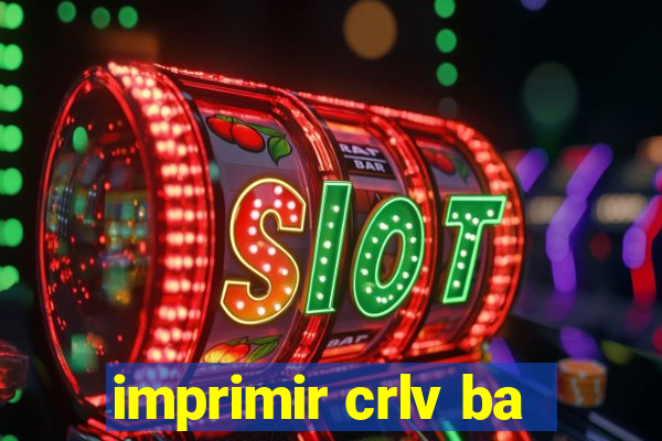 imprimir crlv ba